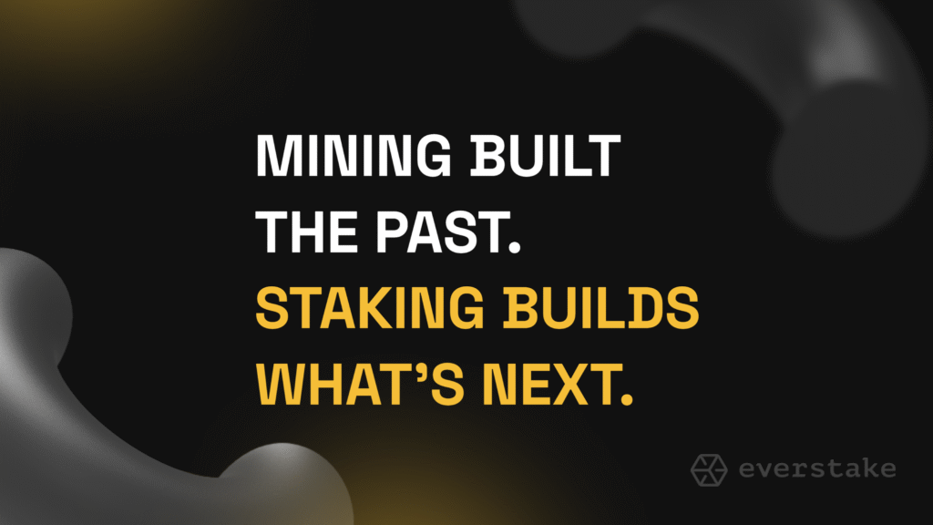 Mining built the past. Staking builds what’s next.