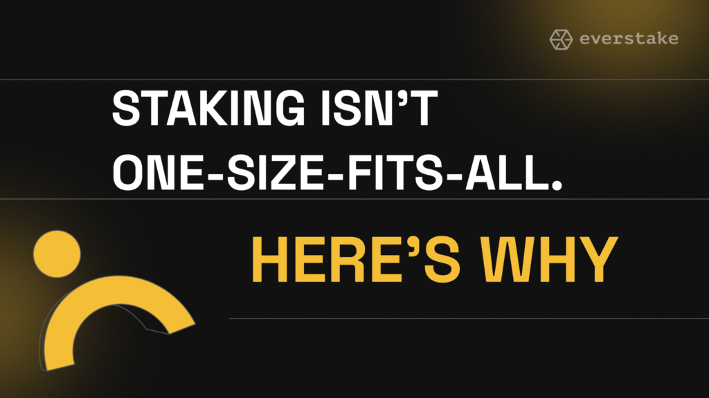 Staking Isn’t One-Size-Fits-All. Here’s Why.