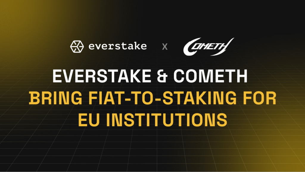 Everstake and Cometh Launch Fiat-to-Staking Solution for EU Institutions Under MiCA